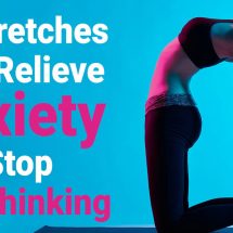 10 Stretches That Relieve Anxiety And Stop Overthinking