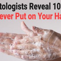 Dermatologists Reveal 10 Things to Never Put on Your Hands