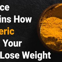 Science Explains How Turmeric Helps Your Body Lose Weight