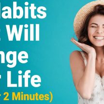 10 Habits That Will Change Your Life (In Under 2 Minutes)