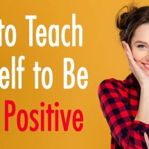 How to Teach Yourself to Be More Positive