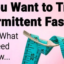 If You Want to Try Intermittent Fasting, Here’s What You Need to Know…