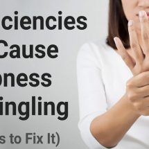 5 Deficiencies That Cause Numbness and Tingling