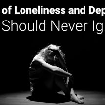 8 Signs of Loneliness and Depression You Should Never Ignore