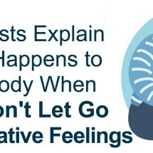 Scientists Explain What Happens to Your Body When You Don’t Let Go of Negative Feelings