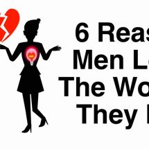 6 Reasons Men Leave The Women They Love